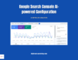 Google Search Console AI-powered Configuration 2026