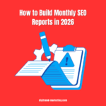 How to Build Monthly SEO Reports in 2026
