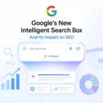 Google’s new intelligent Search box and It’s impact on SEO