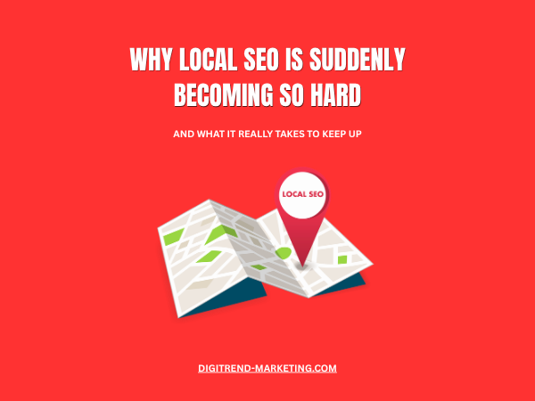 Why Local SEO Is Suddenly Becoming So Hard (And What It Really Takes to Keep Up)