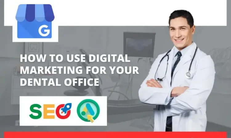 How To Use Digital Marketing For Your Dental Office